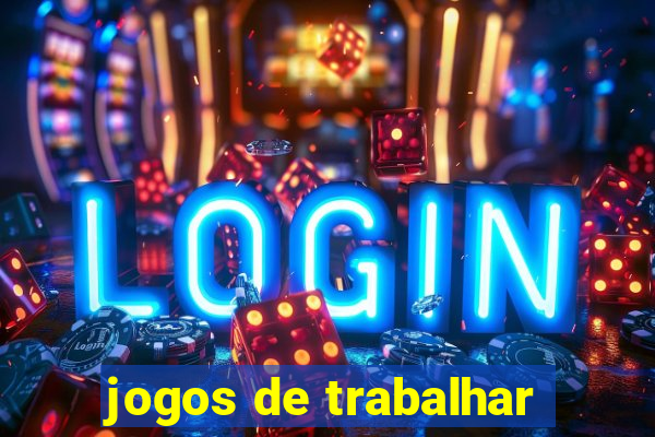 jogos de trabalhar