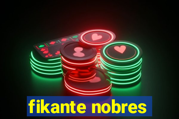 fikante nobres