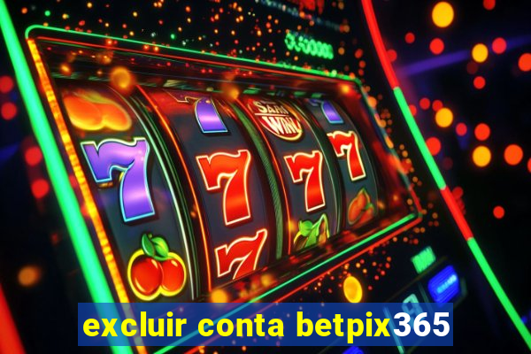 excluir conta betpix365