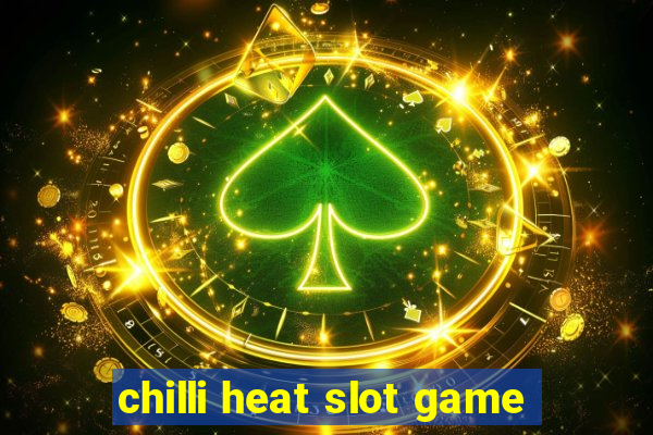 chilli heat slot game