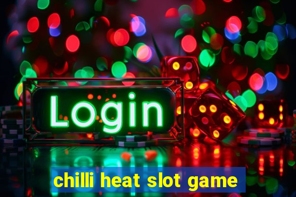 chilli heat slot game