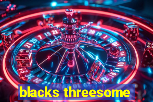 blacks threesome