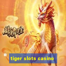 tiger slots casino