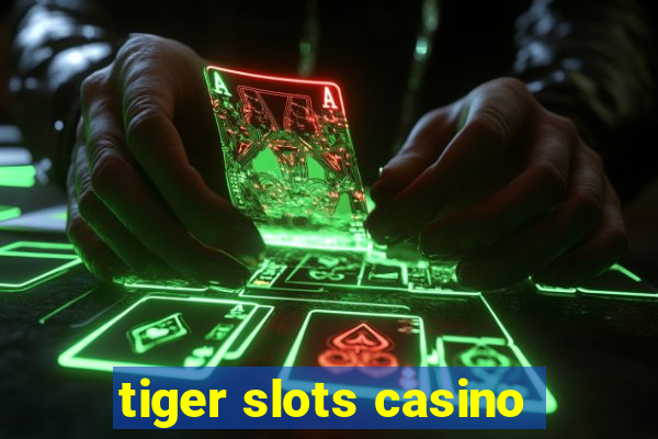 tiger slots casino