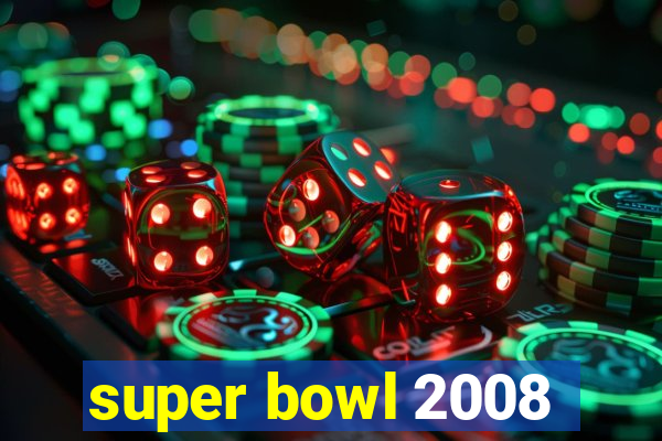 super bowl 2008