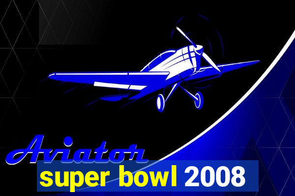 super bowl 2008