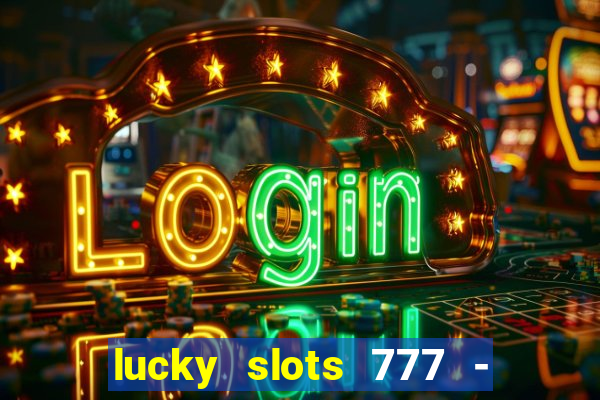 lucky slots 777 - free download