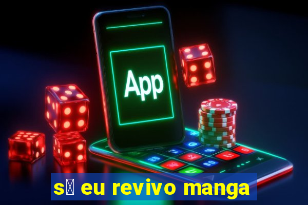 s贸 eu revivo manga