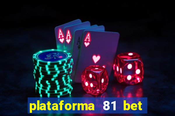 plataforma 81 bet 茅 confi谩vel