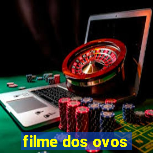 filme dos ovos