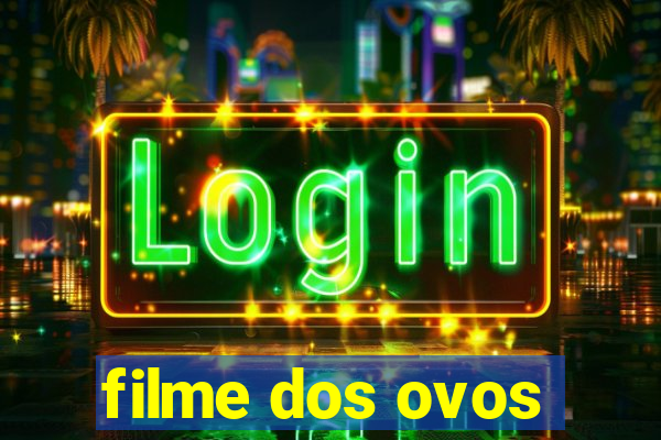 filme dos ovos