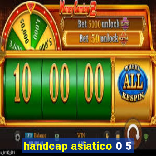 handcap asiatico 0 5