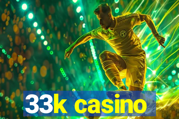 33k casino