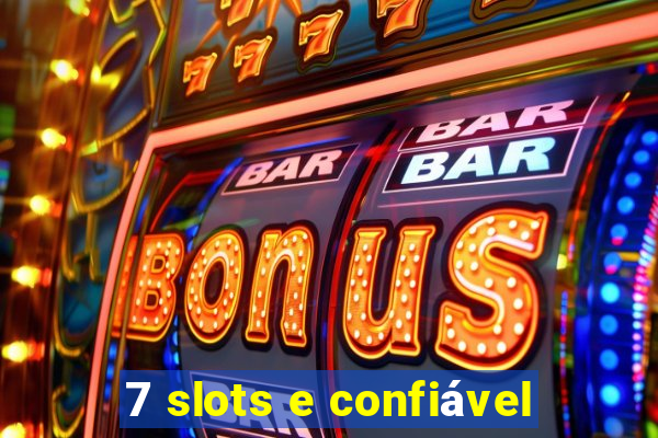 7 slots e confiável