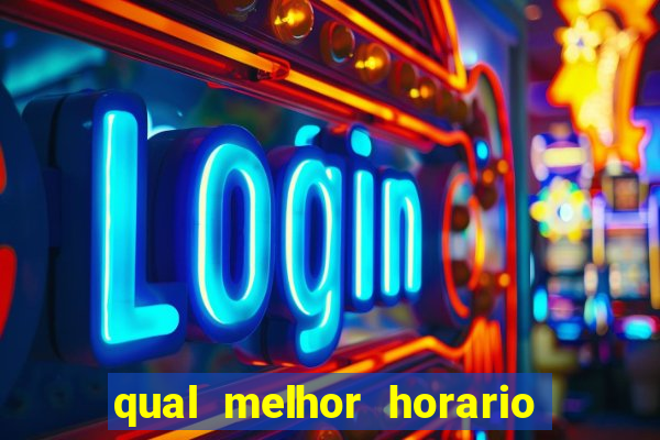 qual melhor horario para jogar no fortune tiger