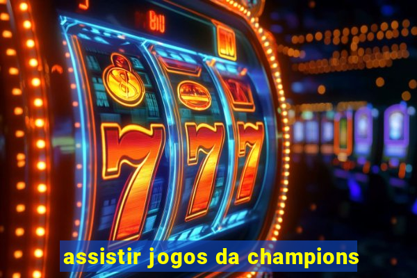 assistir jogos da champions