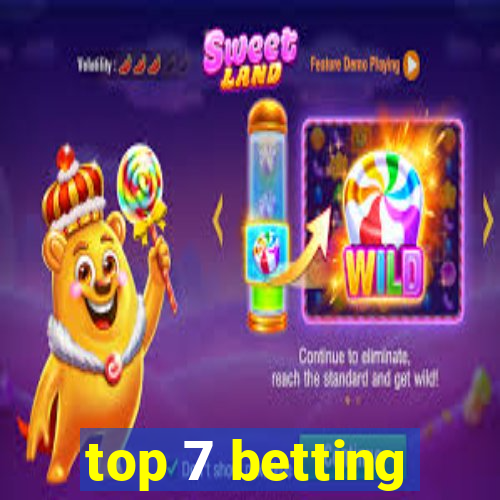 top 7 betting