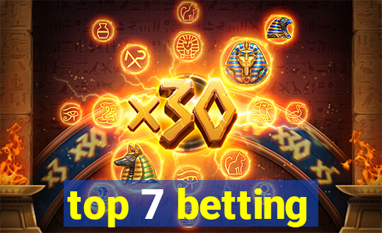 top 7 betting