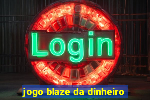 jogo blaze da dinheiro