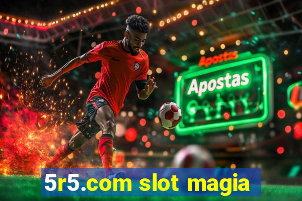 5r5.com slot magia