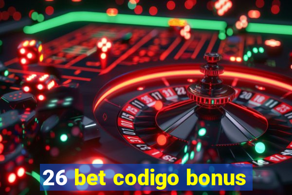 26 bet codigo bonus