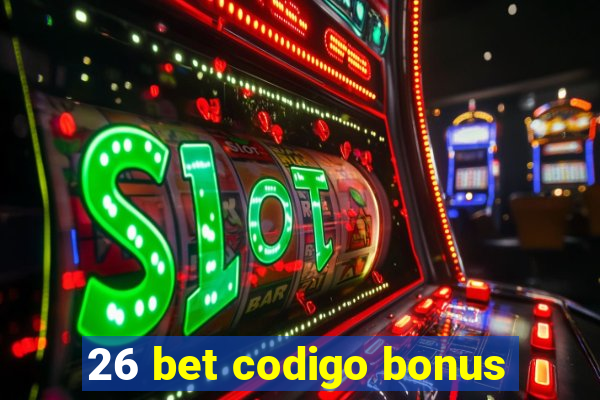 26 bet codigo bonus