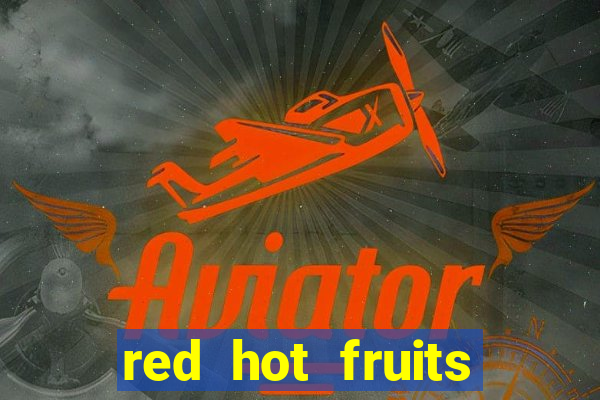 red hot fruits slot free play