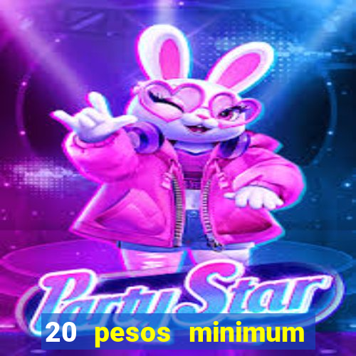 20 pesos minimum deposit casino