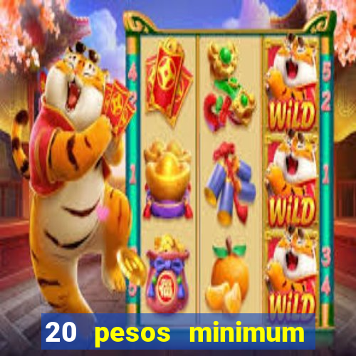 20 pesos minimum deposit casino