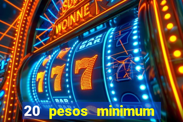 20 pesos minimum deposit casino