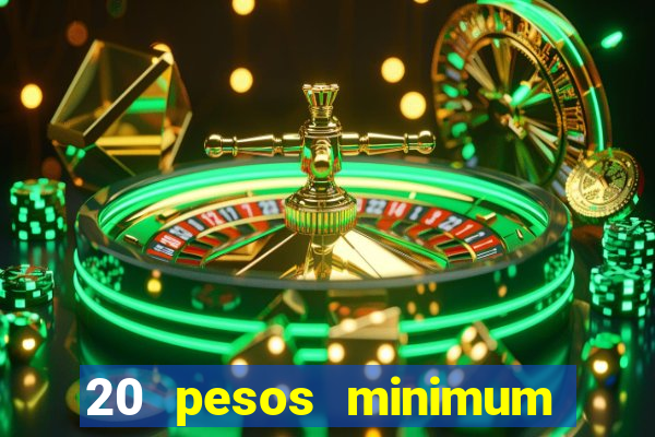 20 pesos minimum deposit casino