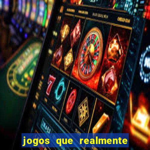 jogos que realmente ganham dinheiro de verdade