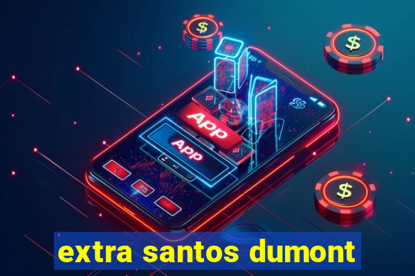 extra santos dumont