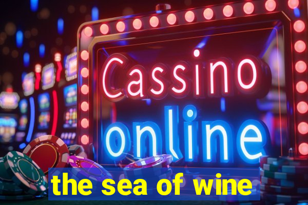 the sea of wine