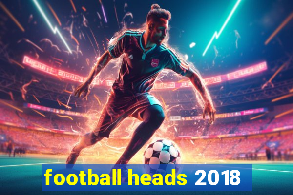 football heads 2018