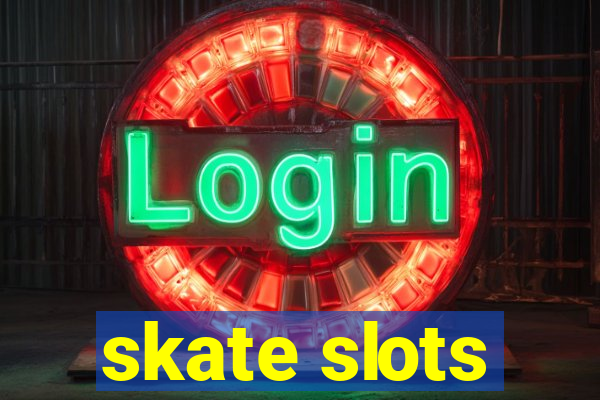 skate slots