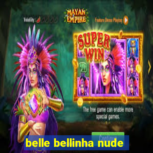 belle bellinha nude