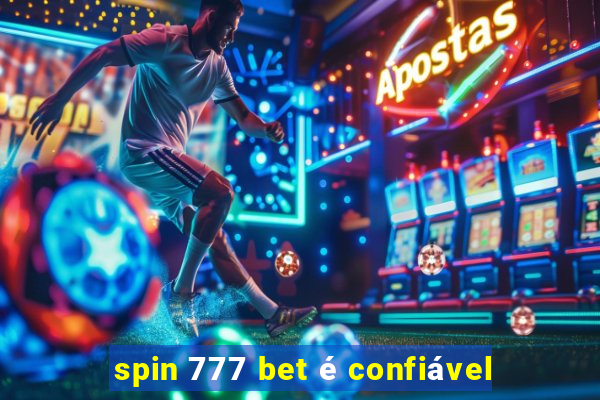 spin 777 bet é confiável