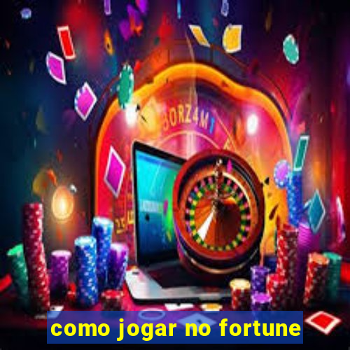 como jogar no fortune