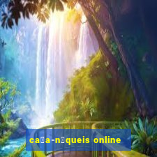 ca莽a-n铆queis online