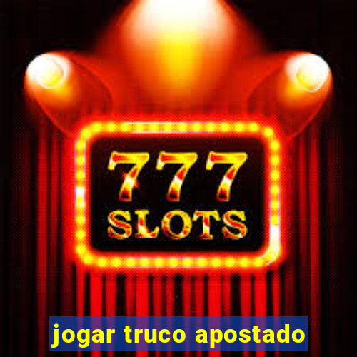 jogar truco apostado