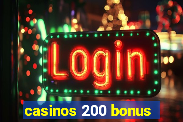 casinos 200 bonus