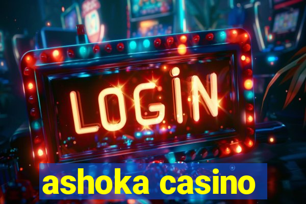 ashoka casino