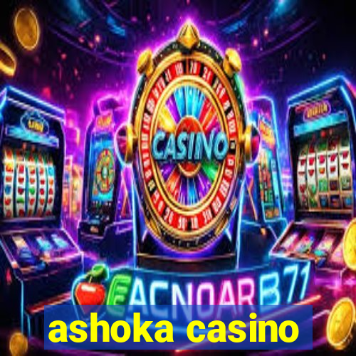 ashoka casino