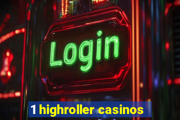 1 highroller casinos