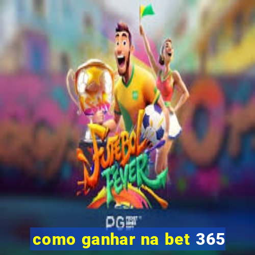 como ganhar na bet 365