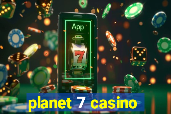 planet 7 casino