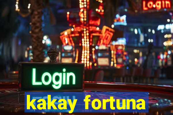 kakay fortuna