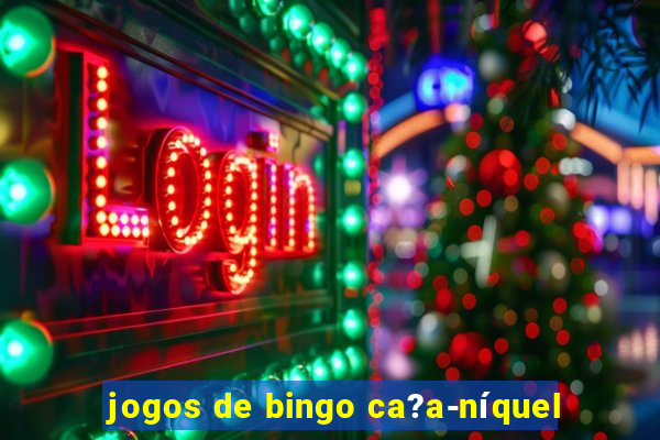 jogos de bingo ca?a-níquel