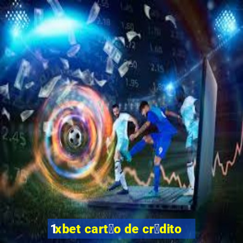 1xbet cart茫o de cr茅dito